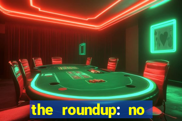 the roundup: no way out online legendado